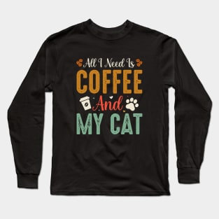 All I need is coffee and my Cat Long Sleeve T-Shirt